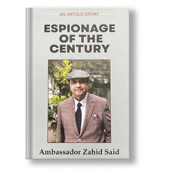 Espionage of the Century: An Untold Story - Ambassador Zahid Said