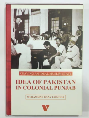 Idea of Pakistan in Colonial Punjab: Craving an Ideal Muslim State