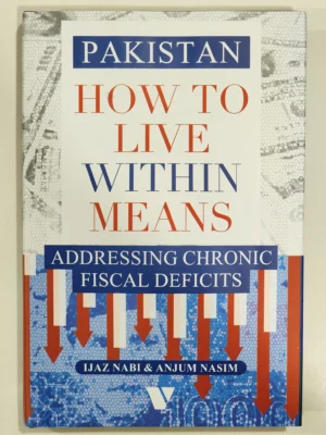 Pakistan: How to Live Within Means ( Addressing Chronic Fiscal Deficits )