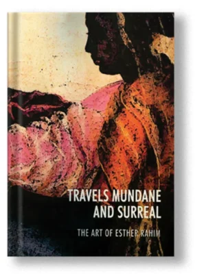 Travels Mundane & Surreal Art Of Esther Rahim