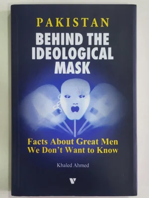 Pakistan Behind The Ideological Mask By Khaled Ahmed