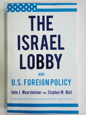 The Israel Lobby and US Foreign Policy John J. Mearsheimer